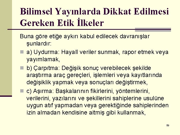 Bilimsel Yayınlarda Dikkat Edilmesi Gereken Etik İlkeler Buna göre etiğe aykırı kabul edilecek davranışlar