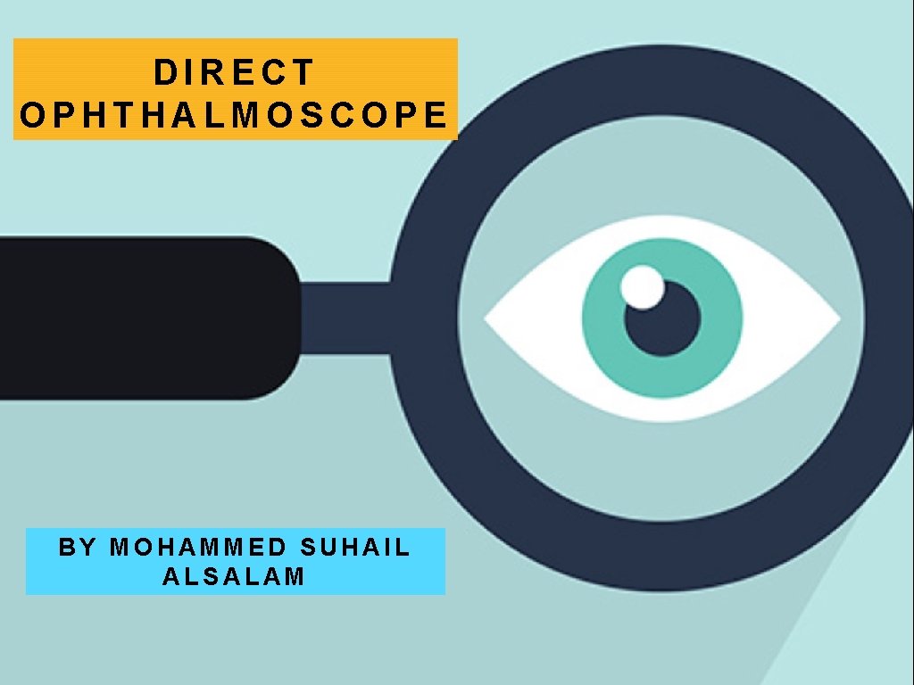 DIRECT OPHTHALMOSCOPE BY MOHAMMED SUHAIL ALSALAM 