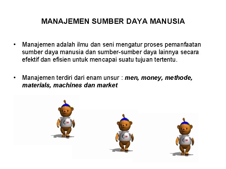 MANAJEMEN SUMBER DAYA MANUSIA • Manajemen adalah ilmu dan seni mengatur proses pemanfaatan sumber