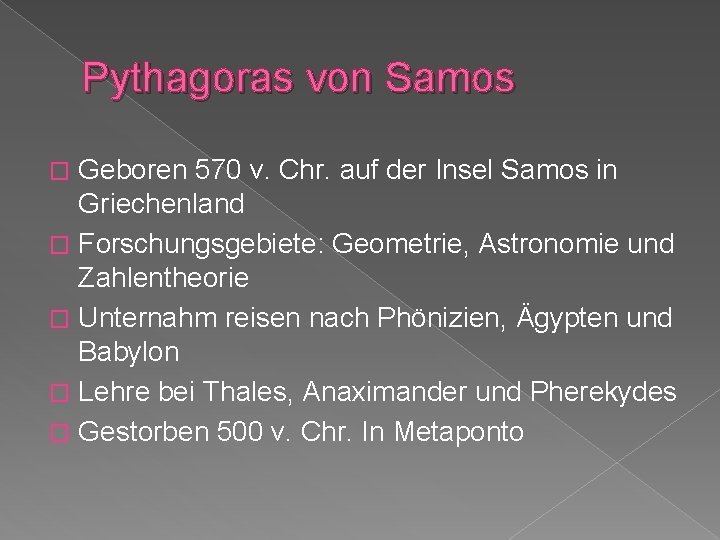 Pythagoras von Samos Geboren 570 v. Chr. auf der Insel Samos in Griechenland �