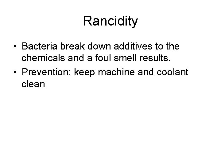Rancidity • Bacteria break down additives to the chemicals and a foul smell results. Rancidity • Bacteria break down additives to the chemicals and a foul smell results.