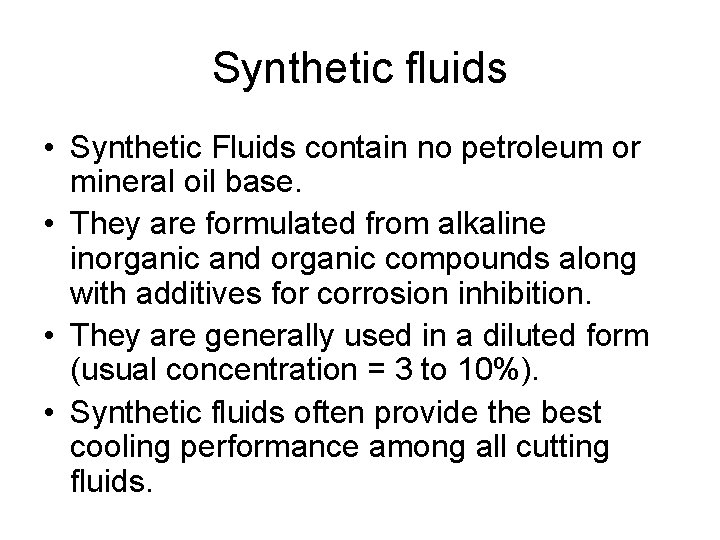 Synthetic fluids • Synthetic Fluids contain no petroleum or mineral oil base. • They