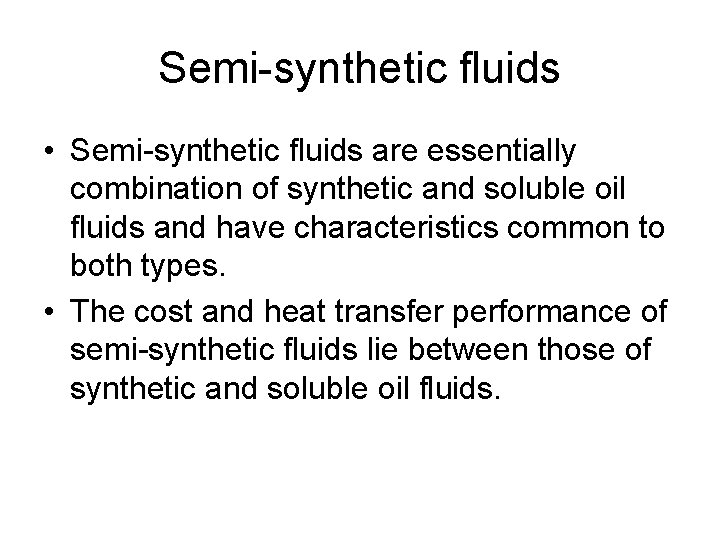 Semi-synthetic fluids • Semi-synthetic fluids are essentially combination of synthetic and soluble oil fluids