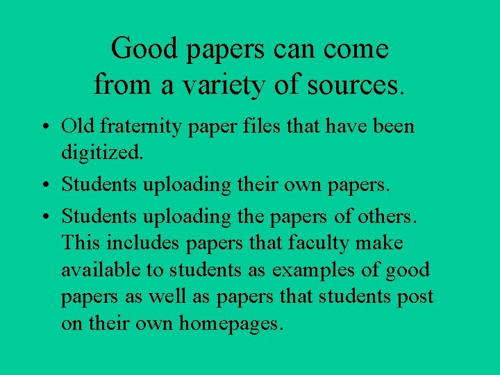 Good papers can come from a variety of sources. • Old fraternity paper files