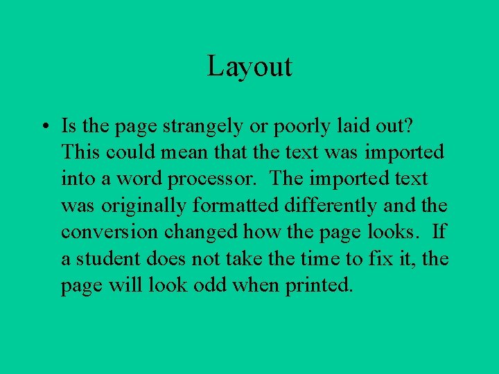 Layout • Is the page strangely or poorly laid out? This could mean that