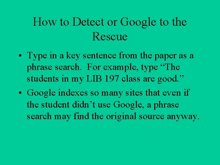 How to Detect or Google to the Rescue • Type in a key sentence