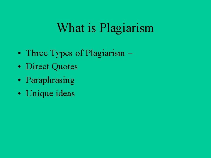 What is Plagiarism • • Three Types of Plagiarism – Direct Quotes Paraphrasing Unique