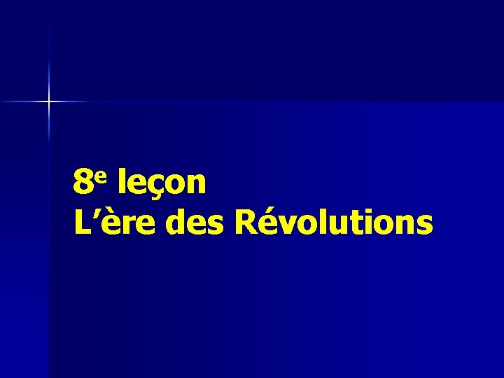 8 e leçon L’ère des Révolutions 