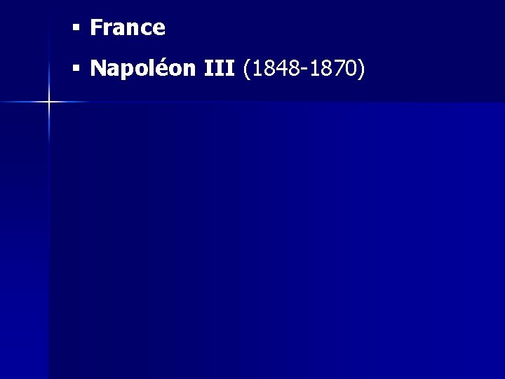 § France § Napoléon III (1848 -1870) 