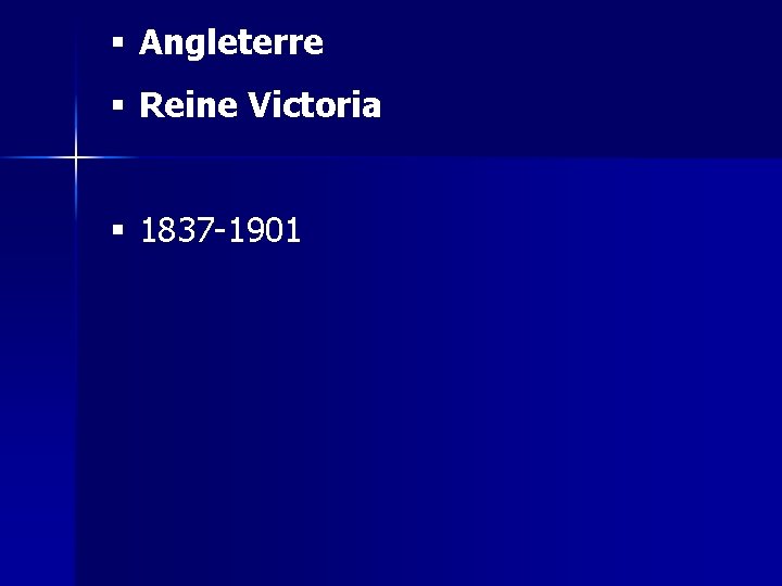 § Angleterre § Reine Victoria § 1837 -1901 