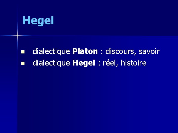 Hegel n n dialectique Platon : discours, savoir dialectique Hegel : réel, histoire 