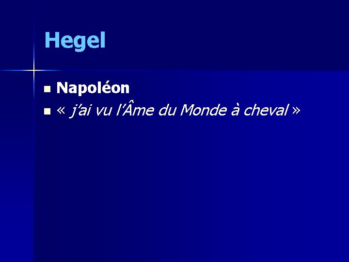 Hegel Napoléon n « j’ai vu l’ me du Monde à cheval » n