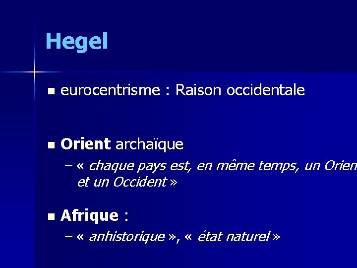 Hegel n eurocentrisme : Raison occidentale n Orient archaïque – « chaque pays est,