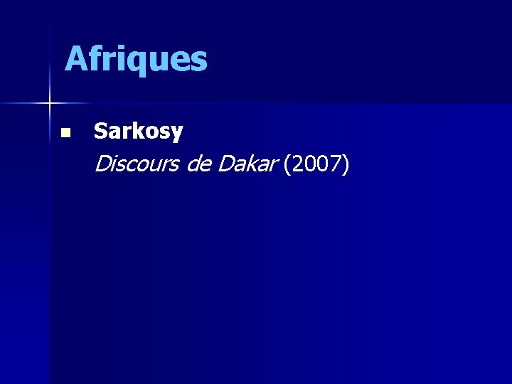 Afriques n Sarkosy Discours de Dakar (2007) 