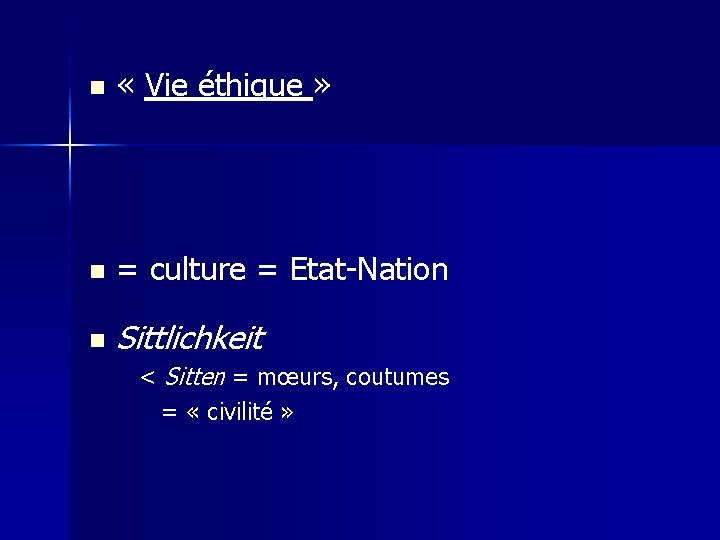 n « Vie éthique » n = culture = Etat-Nation n Sittlichkeit < Sitten