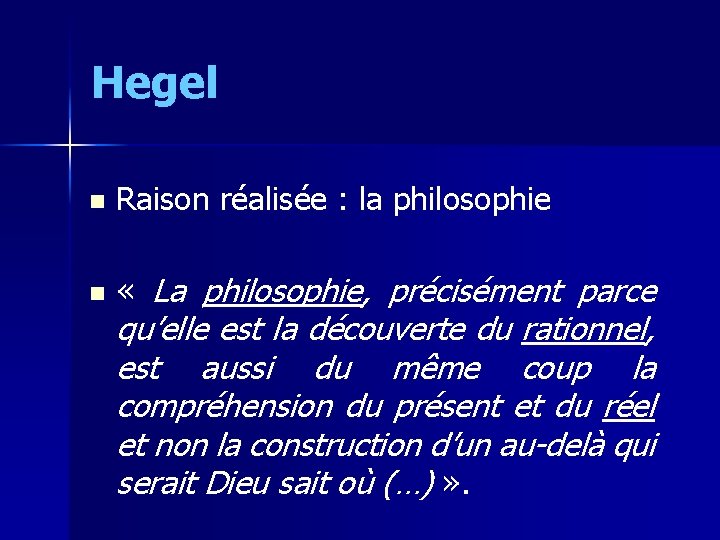 Hegel n Raison réalisée : la philosophie n « La philosophie, précisément parce qu’elle