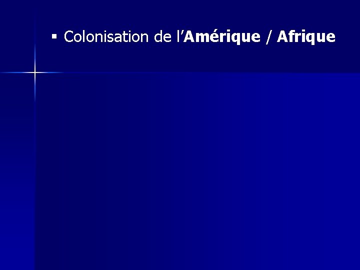 § Colonisation de l’Amérique / Afrique 