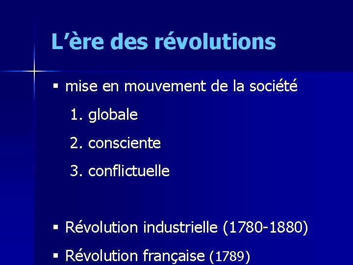 L’ère des révolutions § mise en mouvement de la société 1. globale 2. consciente