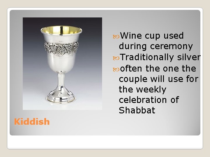  Wine cup used during ceremony Traditionally silver often the one the couple will