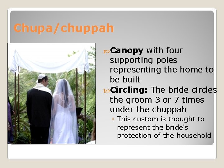 Chupa/chuppah Canopy with four supporting poles representing the home to be built Circling: The