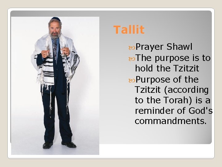 Tallit Prayer Shawl The purpose is to hold the Tzitzit Purpose of the Tzitzit