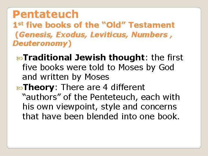 Pentateuch 1 st five books of the “Old” Testament (Genesis, Exodus, Leviticus, Numbers ,