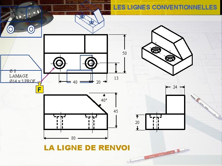 LES LIGNES CONVENTIONNELLES 50 Ø 8 LAMAGE Ø 14 x 3 PROF. 40 13