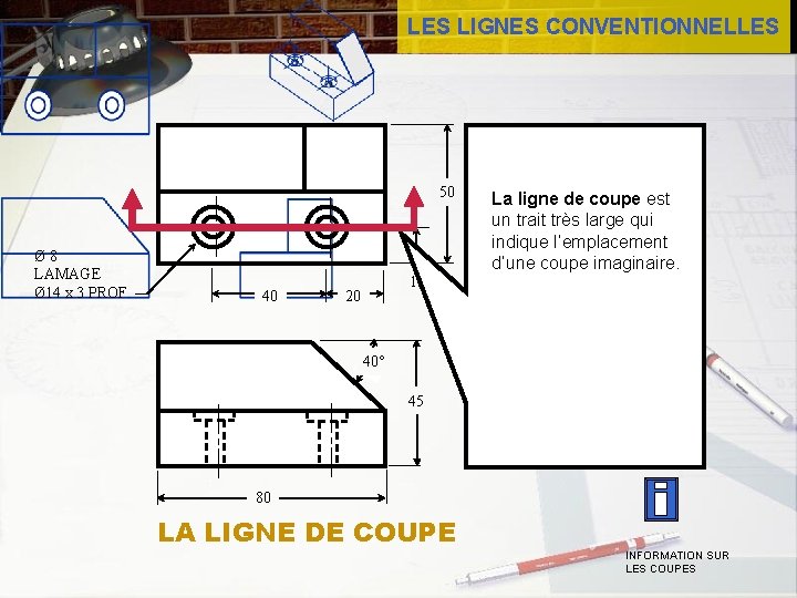 LES LIGNES CONVENTIONNELLES 50 Ø 8 LAMAGE Ø 14 x 3 PROF. 40 La