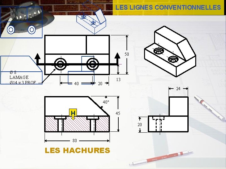 LES LIGNES CONVENTIONNELLES 50 Ø 8 LAMAGE Ø 14 x 3 PROF. 40 13