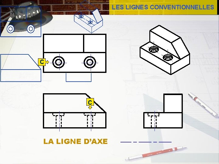 LES LIGNES CONVENTIONNELLES C C LA LIGNE D’AXE 