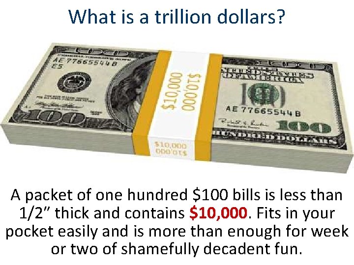 What is a trillion dollars? A packet of one hundred $100 bills is less