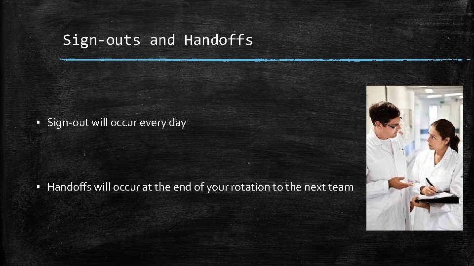 Sign-outs and Handoffs ▪ Sign-out will occur every day ▪ Handoffs will occur at