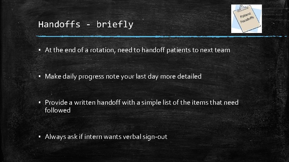 Handoffs - briefly ▪ At the end of a rotation, need to handoff patients