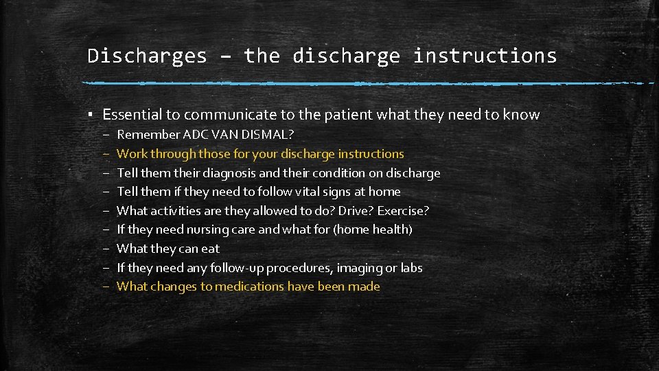 Discharges – the discharge instructions ▪ Essential to communicate to the patient what they