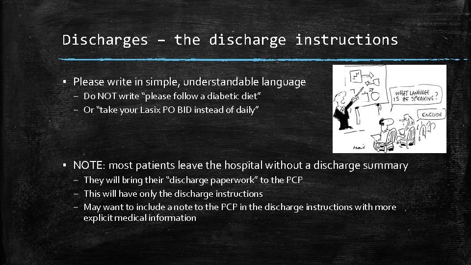 Discharges – the discharge instructions ▪ Please write in simple, understandable language – Do