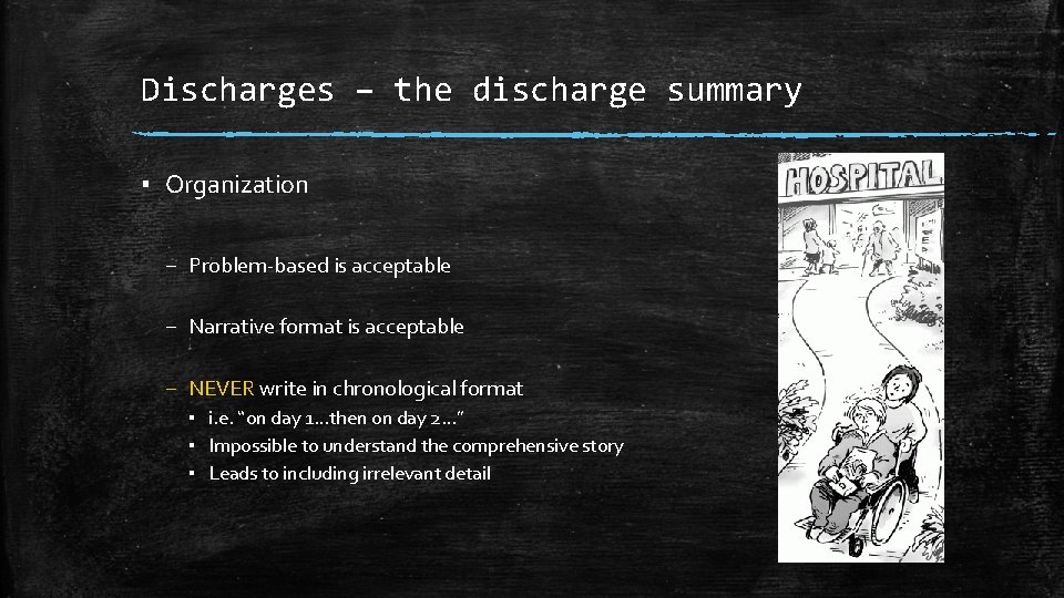 Discharges – the discharge summary ▪ Organization – Problem-based is acceptable – Narrative format
