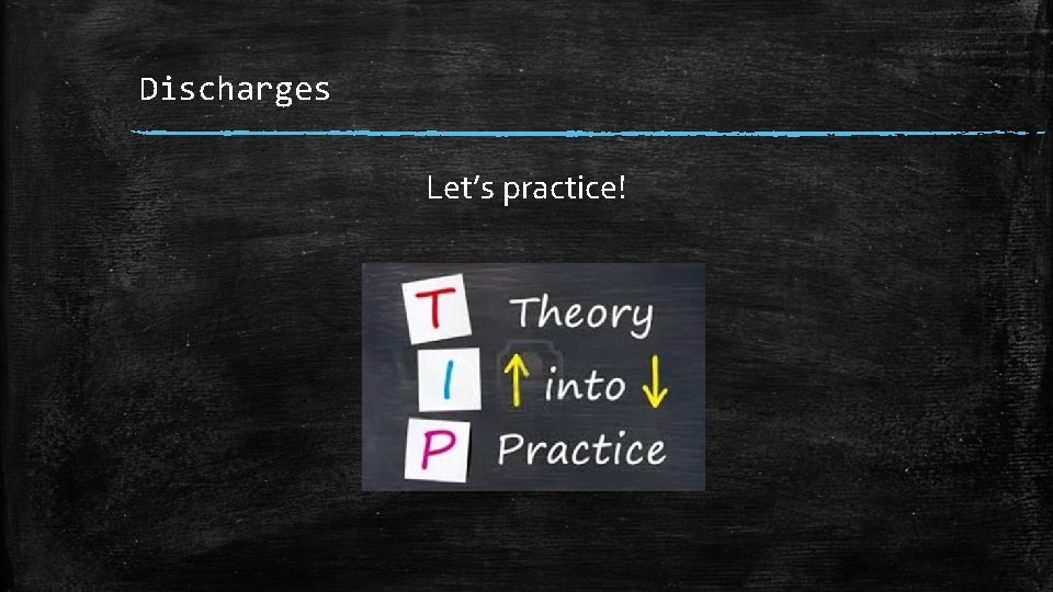 Discharges Let’s practice! 