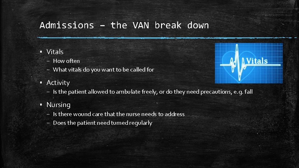 Admissions – the VAN break down ▪ Vitals – How often – What vitals