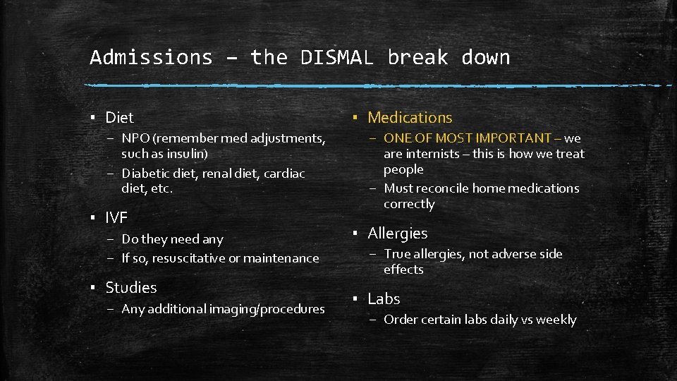 Admissions – the DISMAL break down ▪ Diet – NPO (remember med adjustments, such