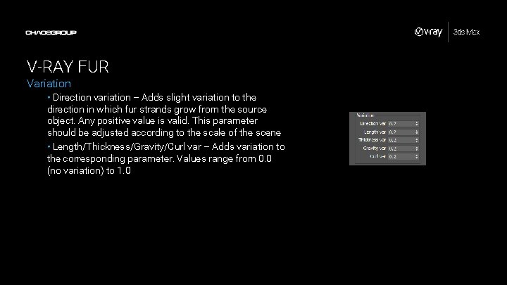 V-RAY FUR Variation • Direction variation – Adds slight variation to the direction in