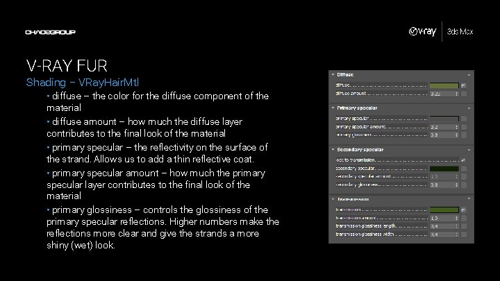 V-RAY FUR Shading – VRay. Hair. Mtl • diffuse – the color for the