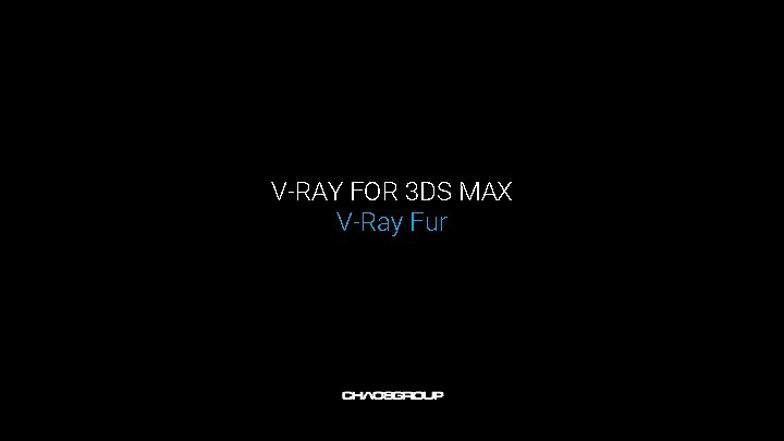 V-RAY FOR 3 DS MAX V-Ray Fur 