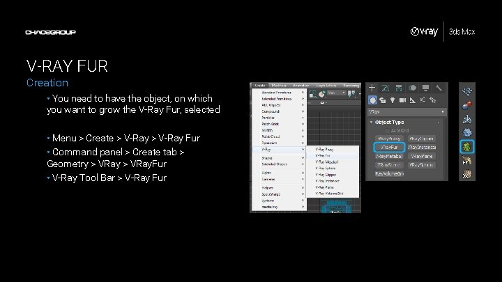 V-RAY FUR Creation • You need to have the object, on which you want