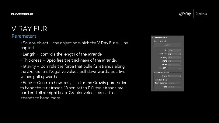 V-RAY FUR Parameters • Source object – the object on which the V-Ray Fur