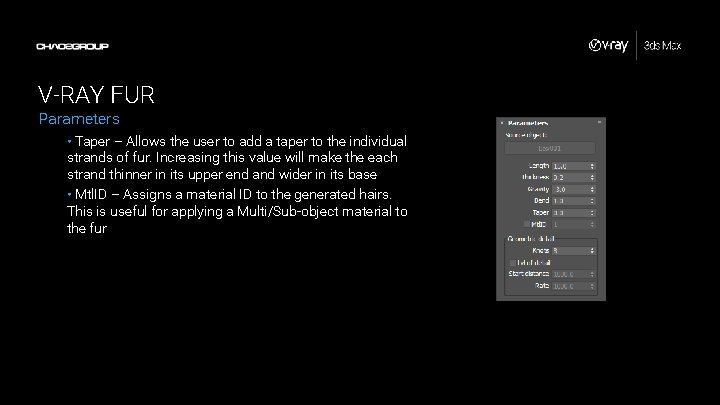 V-RAY FUR Parameters • Taper – Allows the user to add a taper to