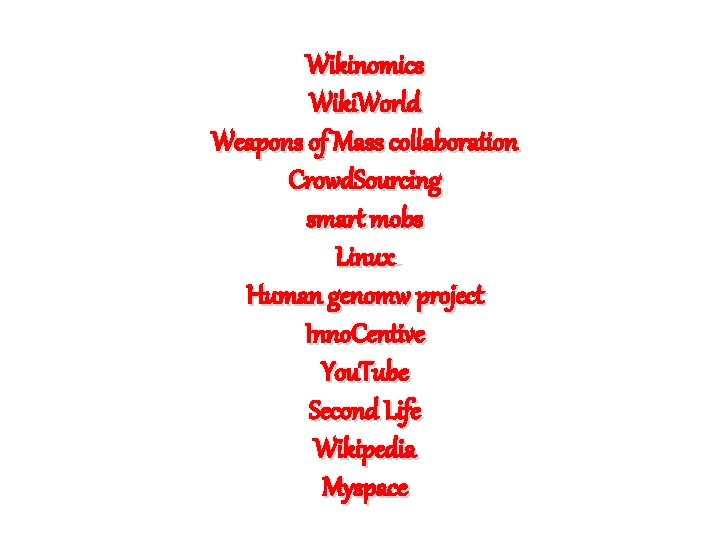 Wikinomics Wiki. World Weapons of Mass collaboration Crowd. Sourcing smart mobs Linux Human genomw