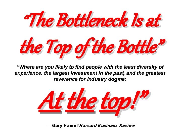 “The Bottleneck Is at the Top of the Bottle” “Where are you likely to