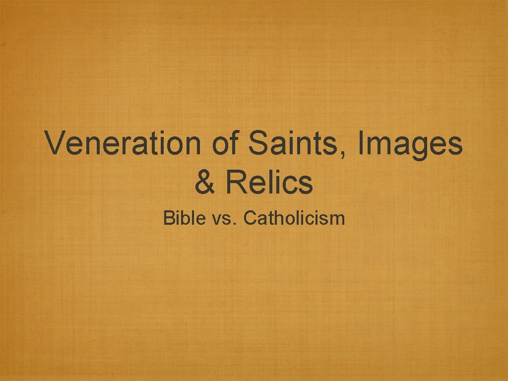 Veneration of Saints, Images & Relics Bible vs. Catholicism 