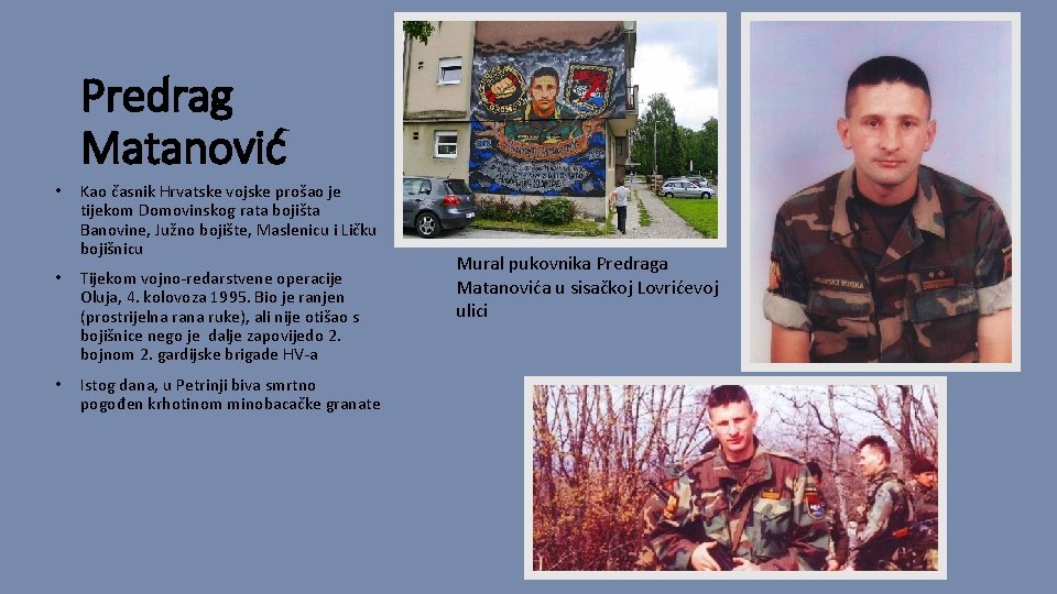 Predrag Matanović • Kao časnik Hrvatske vojske prošao je tijekom Domovinskog rata bojišta Banovine,