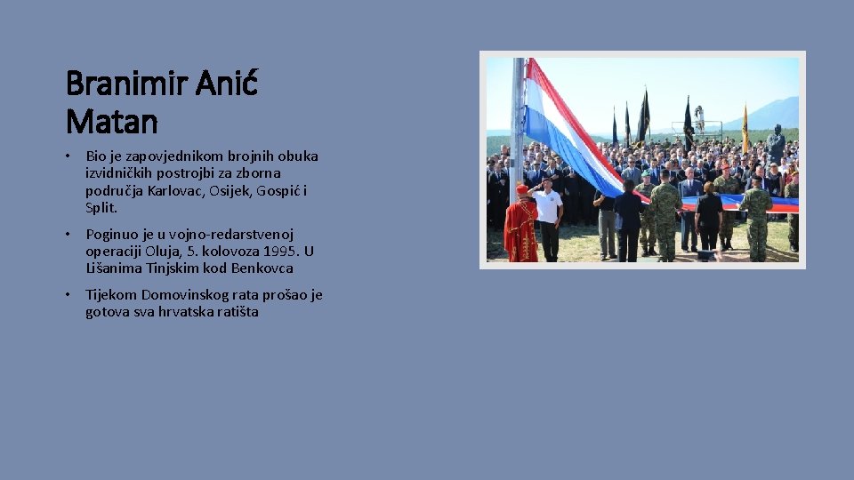 Branimir Anić Matan • Bio je zapovjednikom brojnih obuka izvidničkih postrojbi za zborna područja